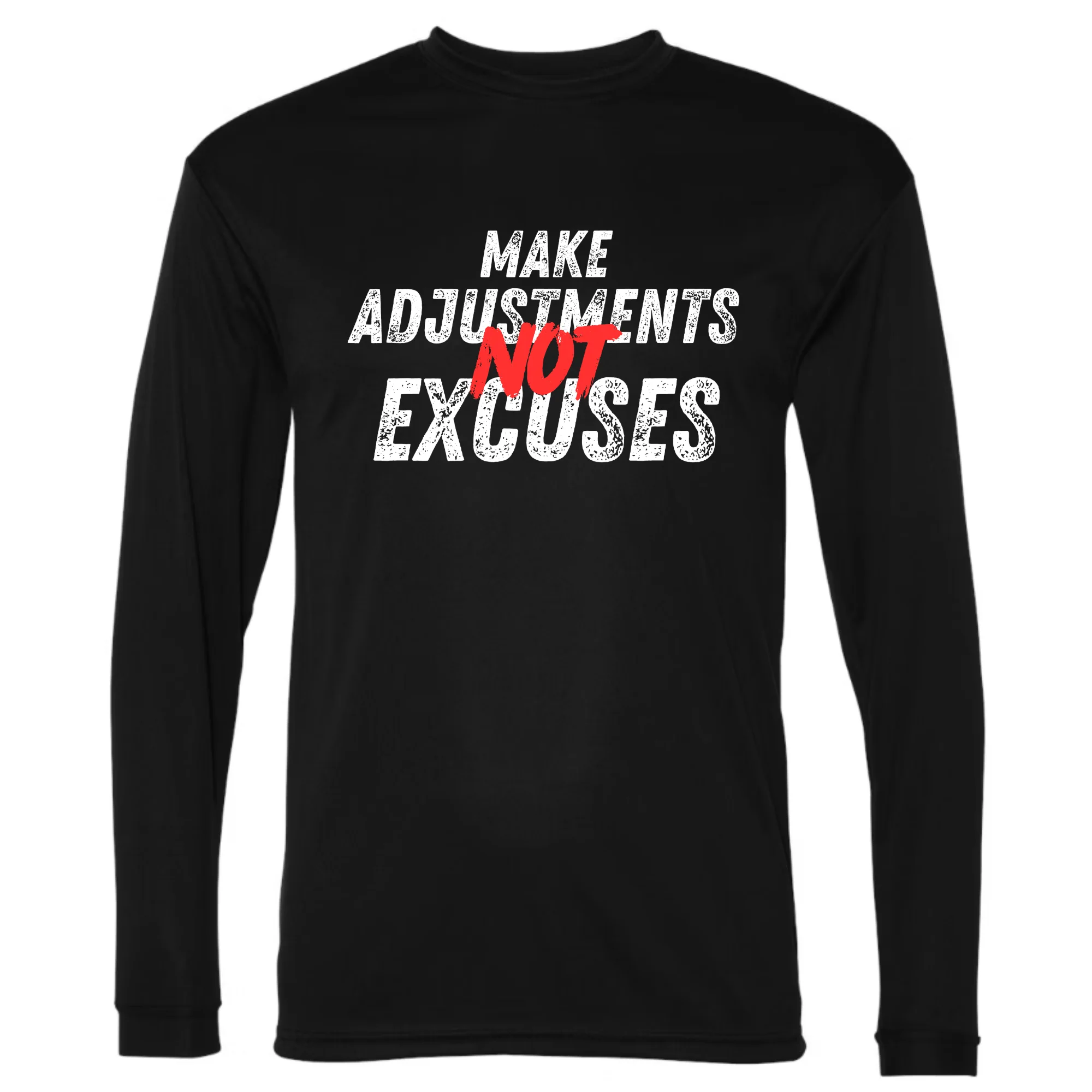 Make Adjustments, Not Excuses Performance Long Sleeve Shirt